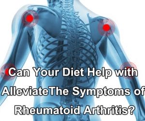 Can Your Diet Help with Alleviate the Symptoms of Rheumatoid Arthritis?