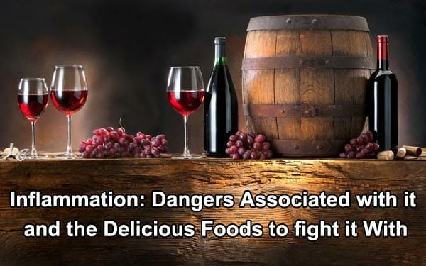 Inflammation Dangers Associated with it and the Delicious Foods to fight it With
