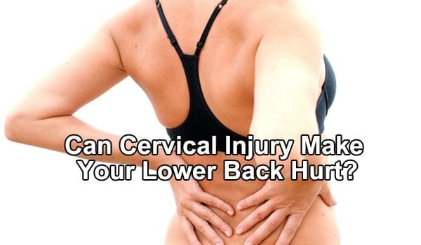 Can Cervical Injury Make Your Lower Back Hurt?