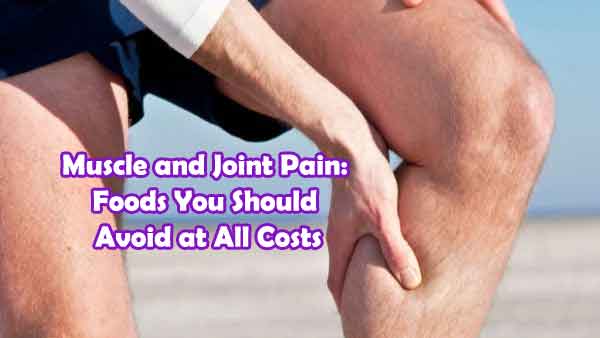 Foods to Avoid When Suffering from Muscle and Joint Pain