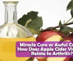 Miracle Cure or Awful Curse? How Does Apple Cider Vinegar Relate to Arthritis?