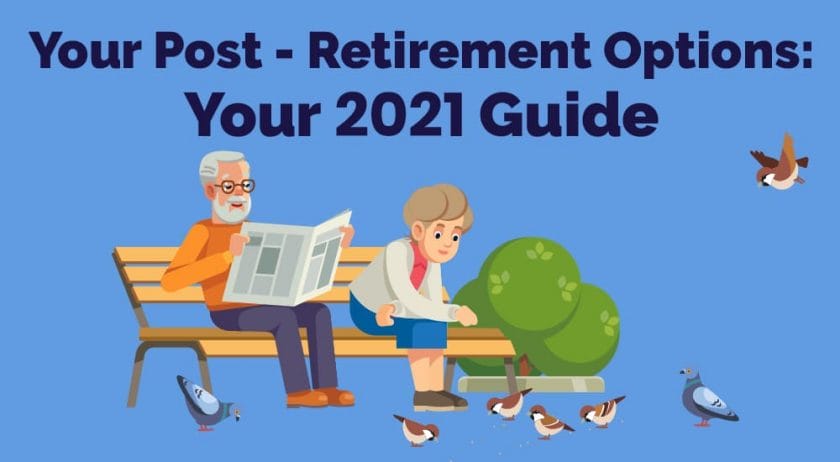 1. Your Post-Retirement Options Your 2021 Guide
